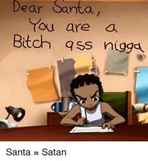 Dear Santa Rou Are a Bitch Ass Nigga Santa = Satan Meme on a