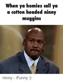 🐣 25+ Best Memes About Cotton Headed Ninny Muggins Meme Cott