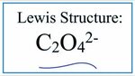 How to Draw the Lewis Structure for C2O4 2- (The Oxalate Ion