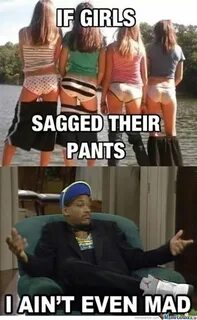 If Girls Sagged Their Pants... by pana90 - Meme Center