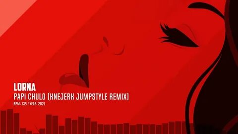 Lorna - Papi Chulo (Knejerk Jumpstyle Remix) - YouTube