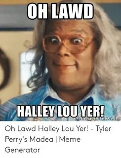 OH LAWD HALLEY LOU YER! Oh Lawd Halley Lou Yer! - Tyler Perr