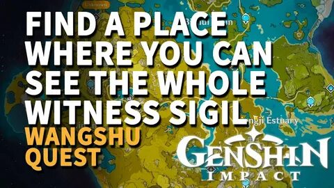 Find a place where you can see the whole Witness Sigil Gensh