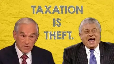 Ron Paul and Judge Andrew Napolitano say TAXATION IS THEFT -