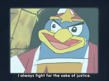 I always fight for the sake of justice King Dedede Know Your