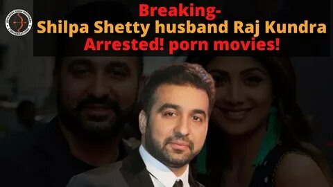 Breaking- Shilpa Shetty husband Raj Kundra arrested! porn mo