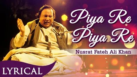 Piya Re Piya Re Original Song by Nusrat Fateh Ali Khan with 