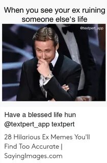 When You See Your Ex Ruining Someone Else's Life App Have a 