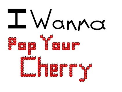 I wanna Pop Your Cherry - Delicious Fruit