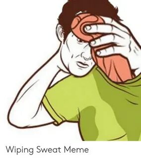 Guy Wiping Sweat Meme - MEMEREST