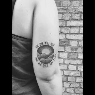Tattoo uploaded by chrissiwtf * "The sun will rise and we wi