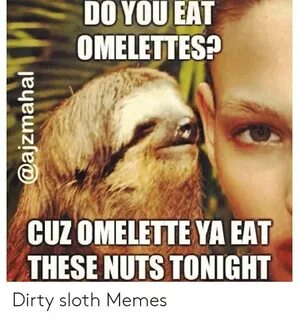 🐣 25+ Best Memes About Dirty Sloth Dirty Sloth Memes