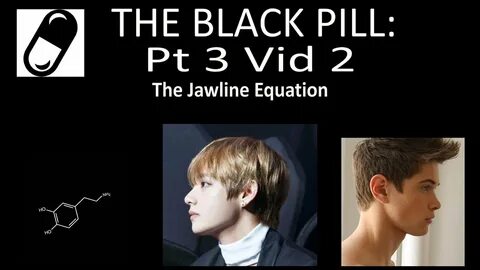 The Black Pill Pt 3 Vid 2- The Jawline/Blackpill Equation - 