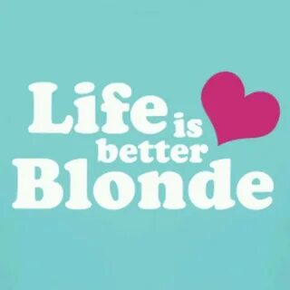 LiFe Is BeTTeR BLOnDe Blonde quotes, Hair quotes, Quotes