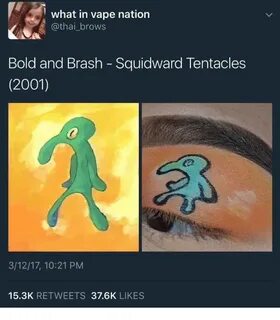 What in Vape Nation Brows Bold and Brash Squidward Tentacles