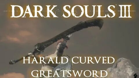 Harald Curved Greatsword Moveset (Dark Souls 3) - YouTube