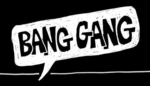 Bang Said The Gun GANG