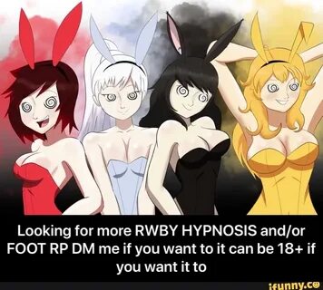 Looking for more RWBY HYPNOSIS and/or FOOT RP DM me if you w