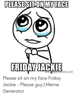 PLEASESITON MYFACE FRIDAY JACKIE Neyratornet Please Sit on M