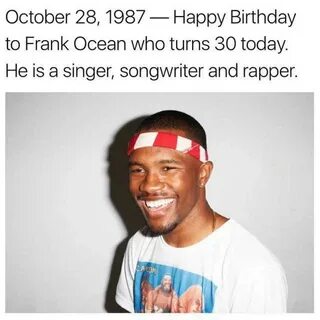 October 281987_Happy Birthday to Frank Ocean who turns 30 to