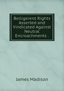 Книга "Belligerent Rights Asserted and Vindicated Against Ne