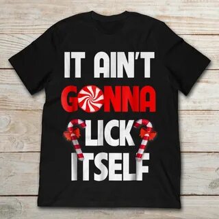 It Ain’t Gonna Lick Itself T-Shirts - TeeNavi