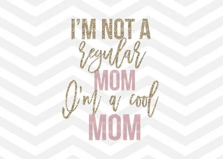 I'm Not A Regular Mom I'm A Cool Mom SVG Mothers Day Etsy