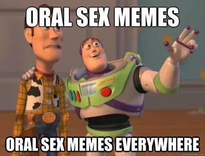 Oral sex memes oral sex memes everywhere - Buzz Lightyear - 