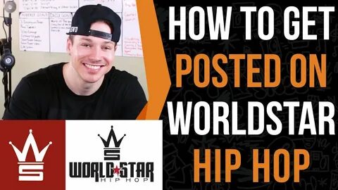 How To Get Posted On World Star Hip Hop (I've Been Posted 4 