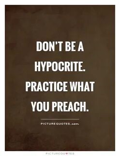 Practice What You Preach Quotes & Sayings Practice What You 