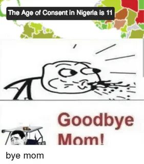 The Age of Consent in Nigeria Is 11 Goodbye Mom Nigeria Meme