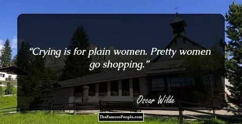 Crying is for plain women. Pretty women go shopping. Inspira