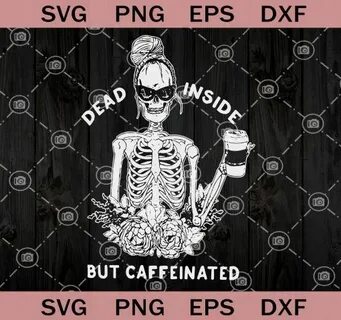 Dead Inside But Caffeinated Woman Skeleton SVG, Skull Girl F