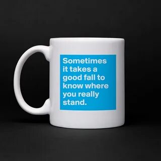 Sometimes it takes a good fall to know where you r... - Mug 