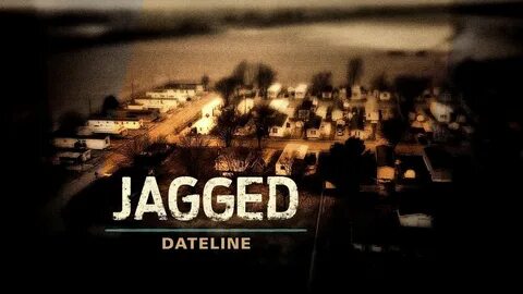 Dateline Mystery 2019 Full Episodes :NBC Jagged (May 20,2019