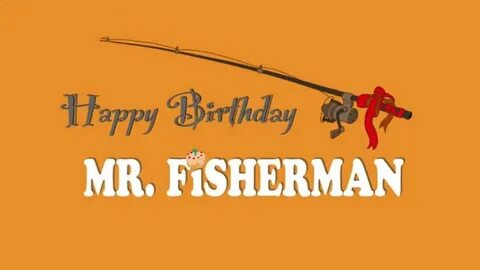 Title design for Happy Birthday Mr. Fisherman Happy birthday