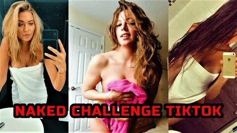 NAKED CHALLENGE TIKTOK, naked challenge tiktok, sexy videos of tiktok...