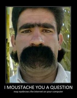 I Moustache You Motivational Poster Bad eyebrows, Mustache, 