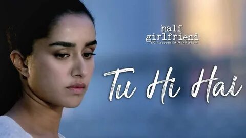 Watch Tu Hi Hai - Half Girlfriend Arjun Kapoor, Shraddha Kap