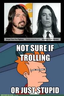 oh, you mean dave grohl looks like dave grohl? i don't see i