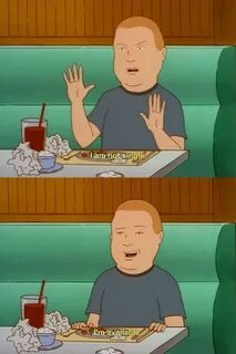 He's always looking on the bright side. Bobby hill, King of 