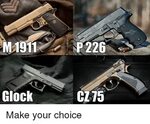 M1911 P 226 Glock CZ75 Make Your Choice Meme on ME.ME