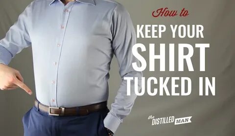 How to Keep Your Shirt Tucked in Neatly The Distilled Man