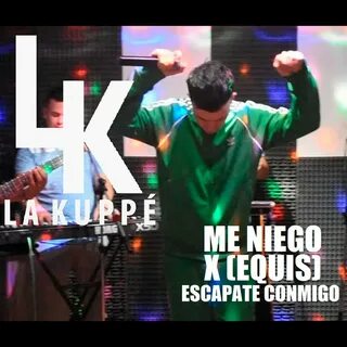Me Niego / X (Equis) / Escápate Conmigo La Kuppe слушать онл
