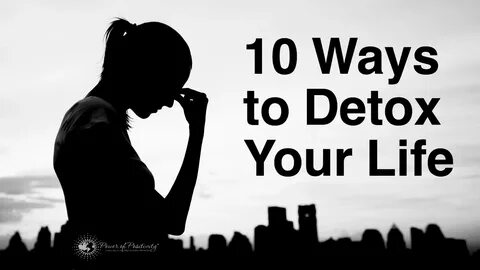 10 Ways to Detox Your Life: Move Towards A Healthier Tomorro