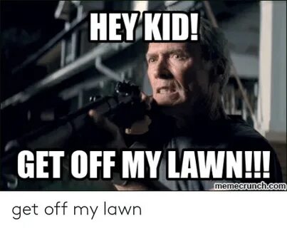 🐣 25+ Best Memes About Get Off My Lawn Meme Get Off My Lawn 