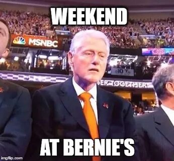 Weekend at Bernie's - Imgflip