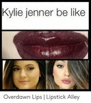 Kylie Jenner Be Like Overdawn Lips Lipstick Alley Be Like Me