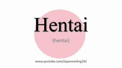 How to Pronounce Hentai - YouTube