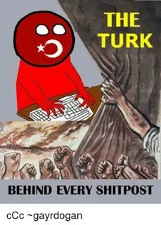 The S TURK BEHIND EVERY SHITPOST cCc Gayrdogan Meme on ME.ME